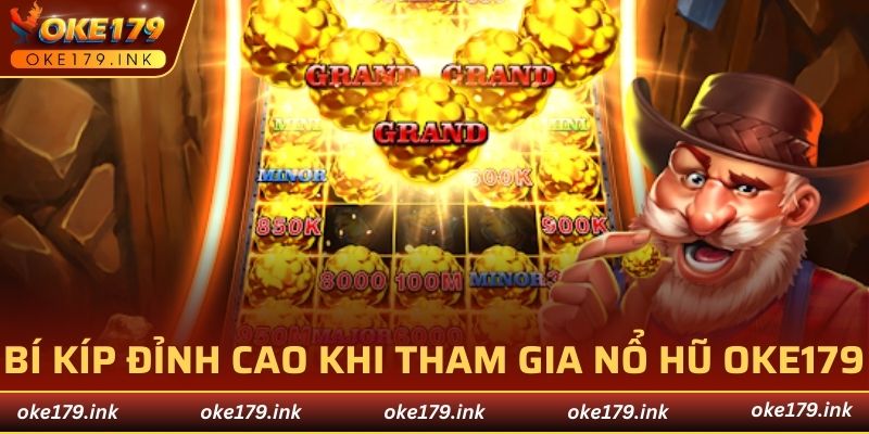 Bí kíp đỉnh cao khi tham gia nổ hũ tại OKE179