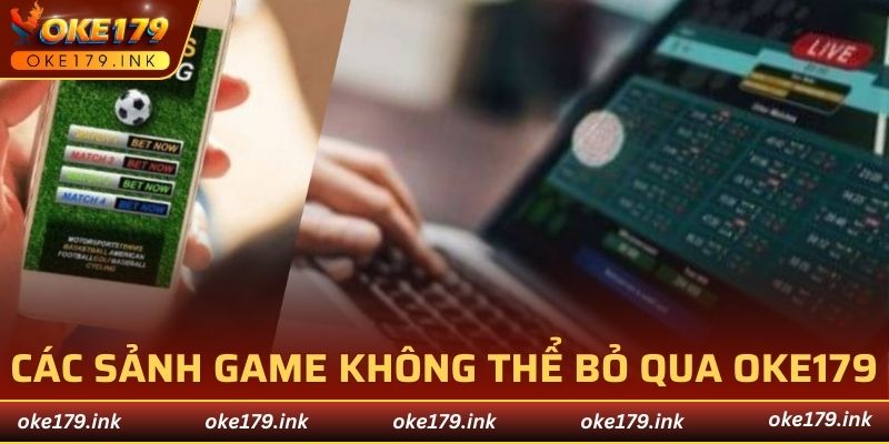 Các sảnh game không thể bỏ qua tại OKE179