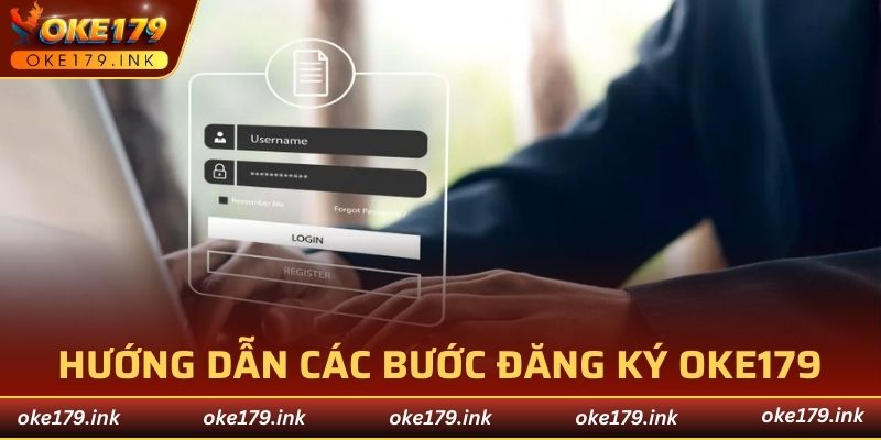 Hướng dẫn người chơi các bước đăng ký OKE179