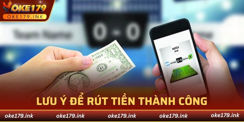 Lưu ý để rút tiền nhà cái thành công