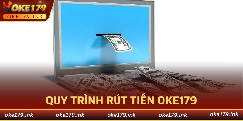 Quy trinh rút tiền OKE179 chỉ với vài bước