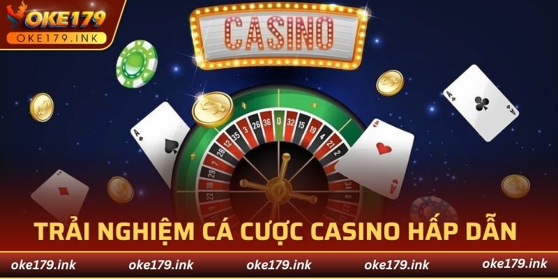 Trải nghiệm cá cược Casino hấp dẫn và sống động