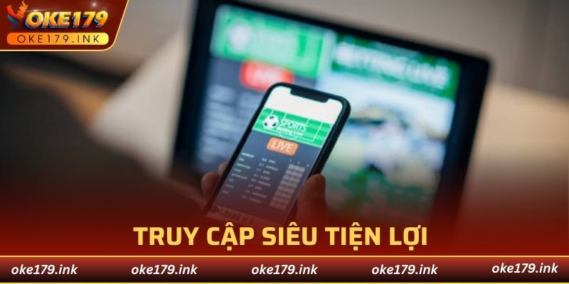 Truy cập siêu tiện lợi thông qua bất kỳ thiết bị nào