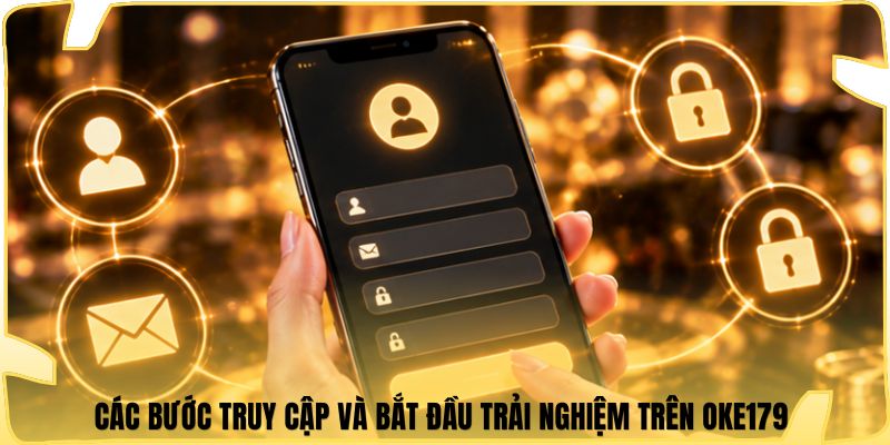 Các bước truy cập và bắt đầu trải nghiệm trên Oke179
