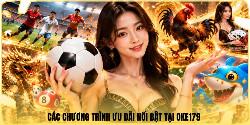 Các chương trình ưu đãi nổi bật tại Oke179