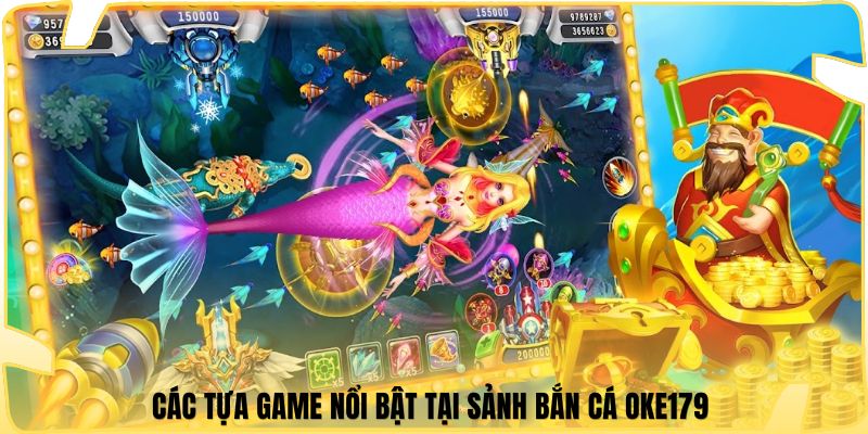 Các tựa game nổi bật tại sảnh bắn cá Oke179