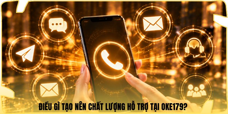 Điều gì tạo nên chất lượng hỗ trợ tại Oke179?