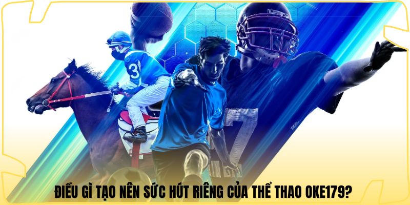 Điều gì tạo nên sức hút riêng của thể thao Oke179?