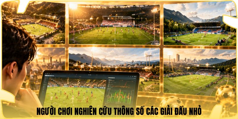 Người chơi nghiên cứu thông số các giải đấu nhỏ