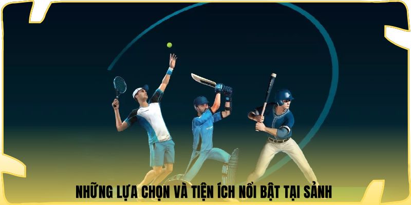 Những lựa chọn và tiện ích nổi bật tại sảnh