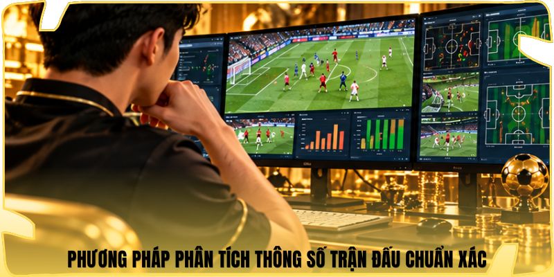 Phương pháp phân tích thông số trận đấu chuẩn xác
