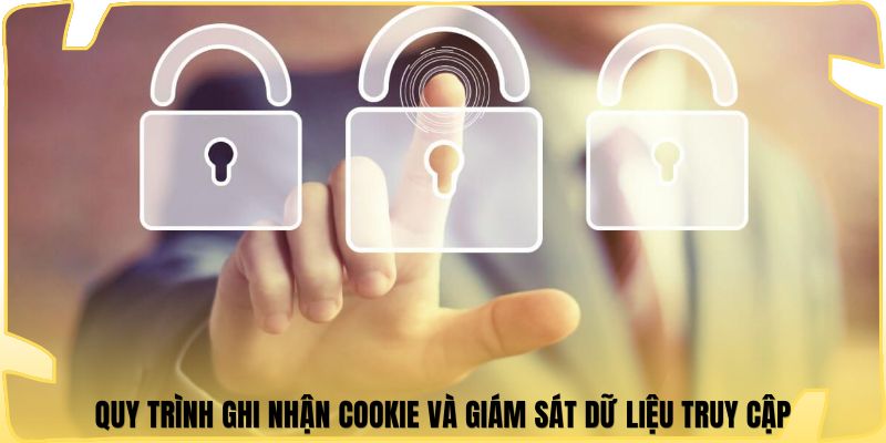 Quy trình ghi nhận cookie và giám sát dữ liệu truy cập